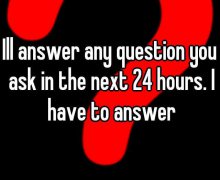I will answer any question